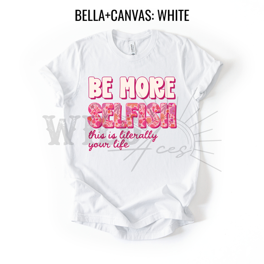 BE MORE SELFISH